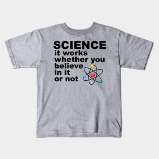 science It works whether you beleive in it or not Kids T-Shirt